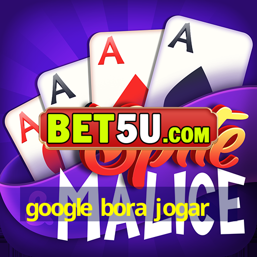 google bora jogar